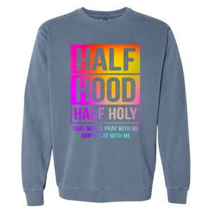 Half Hood Half Holy Pray With Me Don't Play With Me Cute Gift Garment-Dyed Sweatshirt