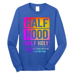 Half Hood Half Holy Pray With Me Don't Play With Me Cute Gift Long Sleeve Shirt