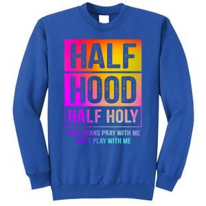 Half Hood Half Holy Pray With Me Don't Play With Me Cute Gift Sweatshirt