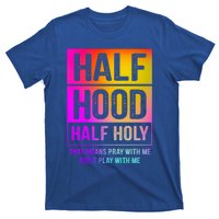 Half Hood Half Holy Pray With Me Don't Play With Me Cute Gift T-Shirt