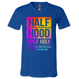 Half Hood Half Holy Pray With Me Don't Play With Me Cute Gift V-Neck T-Shirt