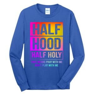 Half Hood Half Holy Pray With Me Don't Play With Me Cute Gift Tall Long Sleeve T-Shirt