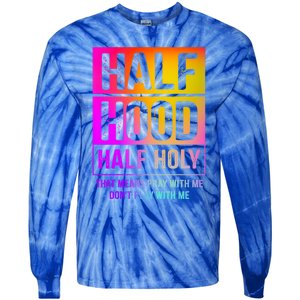 Half Hood Half Holy Pray With Me Don't Play With Me Cute Gift Tie-Dye Long Sleeve Shirt