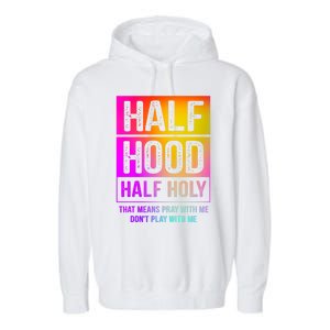 Half Hood Half Holy Pray With Me Don't Play With Me Cute Gift Garment-Dyed Fleece Hoodie