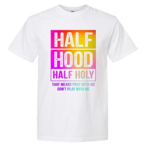 Half Hood Half Holy Pray With Me Don't Play With Me Cute Gift Garment-Dyed Heavyweight T-Shirt