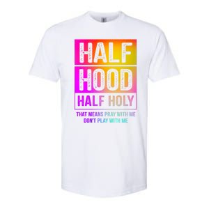 Half Hood Half Holy Pray With Me Don't Play With Me Cute Gift Softstyle CVC T-Shirt