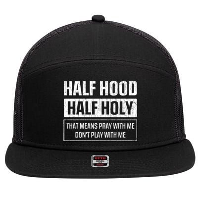 Half Hood Half Holy Funny Sarcastic Sarcasm Sayings Graphic Gift 7 Panel Mesh Trucker Snapback Hat