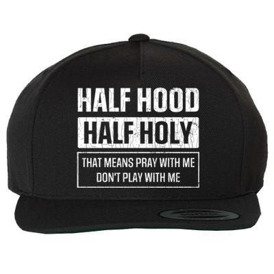 Half Hood Half Holy Funny Sarcastic Sarcasm Sayings Graphic Gift Wool Snapback Cap