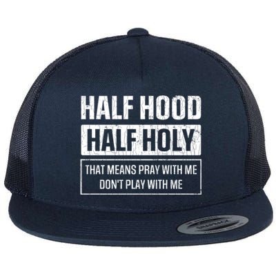 Half Hood Half Holy Funny Sarcastic Sarcasm Sayings Graphic Gift Flat Bill Trucker Hat