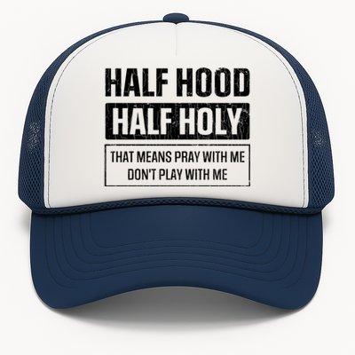 Half Hood Half Holy Funny Sarcastic Sarcasm Sayings Graphic Gift Trucker Hat