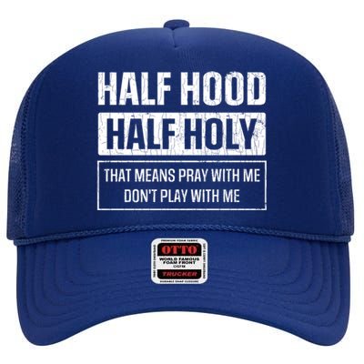 Half Hood Half Holy Funny Sarcastic Sarcasm Sayings Graphic Gift High Crown Mesh Back Trucker Hat