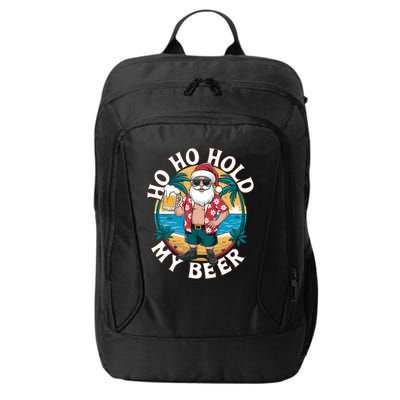 Ho Ho Hold My Beer Ing Santa Christmas In July Xmas Gift City Backpack