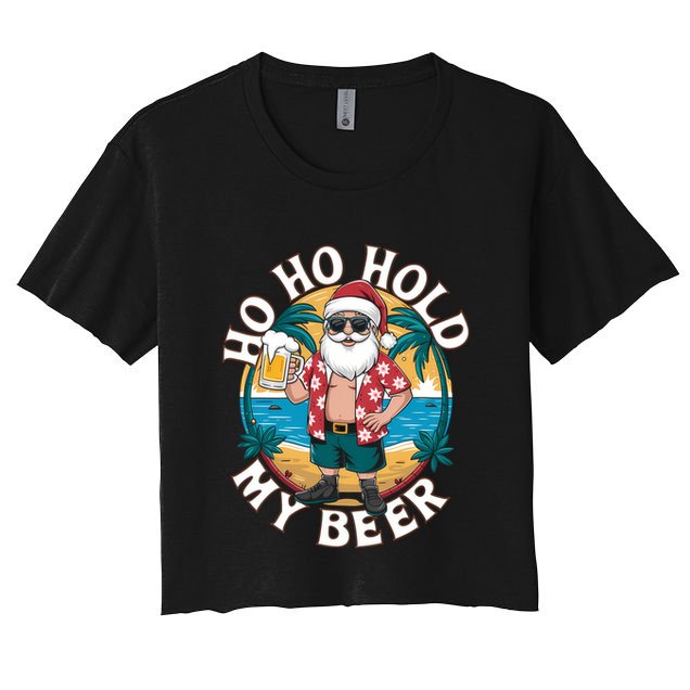 Ho Ho Hold My Beer Ing Santa Christmas In July Xmas Gift Crop Top