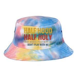 Half Hood Half Holy Pray With Me Don't Play With Me Funny Gift Tie Dye Newport Bucket Hat