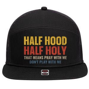 Half Hood Half Holy Pray With Me Don't Play With Me Funny Gift 7 Panel Mesh Trucker Snapback Hat