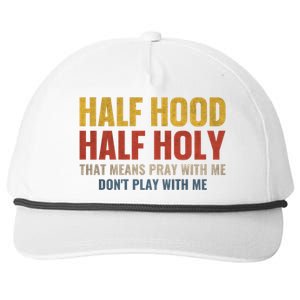 Half Hood Half Holy Pray With Me Don't Play With Me Funny Gift Snapback Five-Panel Rope Hat