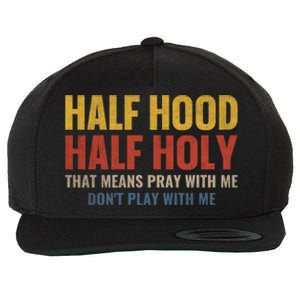 Half Hood Half Holy Pray With Me Don't Play With Me Funny Gift Wool Snapback Cap