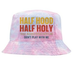 Half Hood Half Holy Pray With Me Don't Play With Me Funny Gift Tie-Dyed Bucket Hat