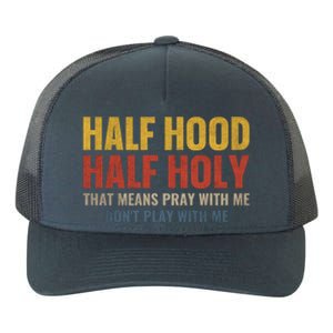 Half Hood Half Holy Pray With Me Don't Play With Me Funny Gift Yupoong Adult 5-Panel Trucker Hat