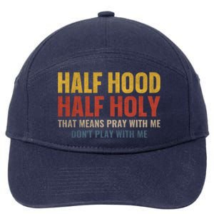 Half Hood Half Holy Pray With Me Don't Play With Me Funny Gift 7-Panel Snapback Hat