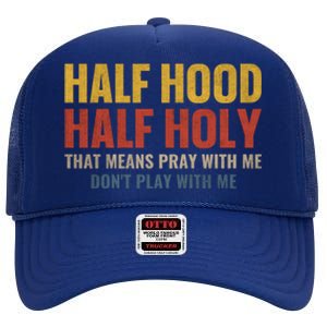 Half Hood Half Holy Pray With Me Don't Play With Me Funny Gift High Crown Mesh Back Trucker Hat