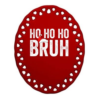 Ho Ho Ho Bruh Funny Christmas Holiday Teen Santa Hat Family  Ceramic Oval Ornament