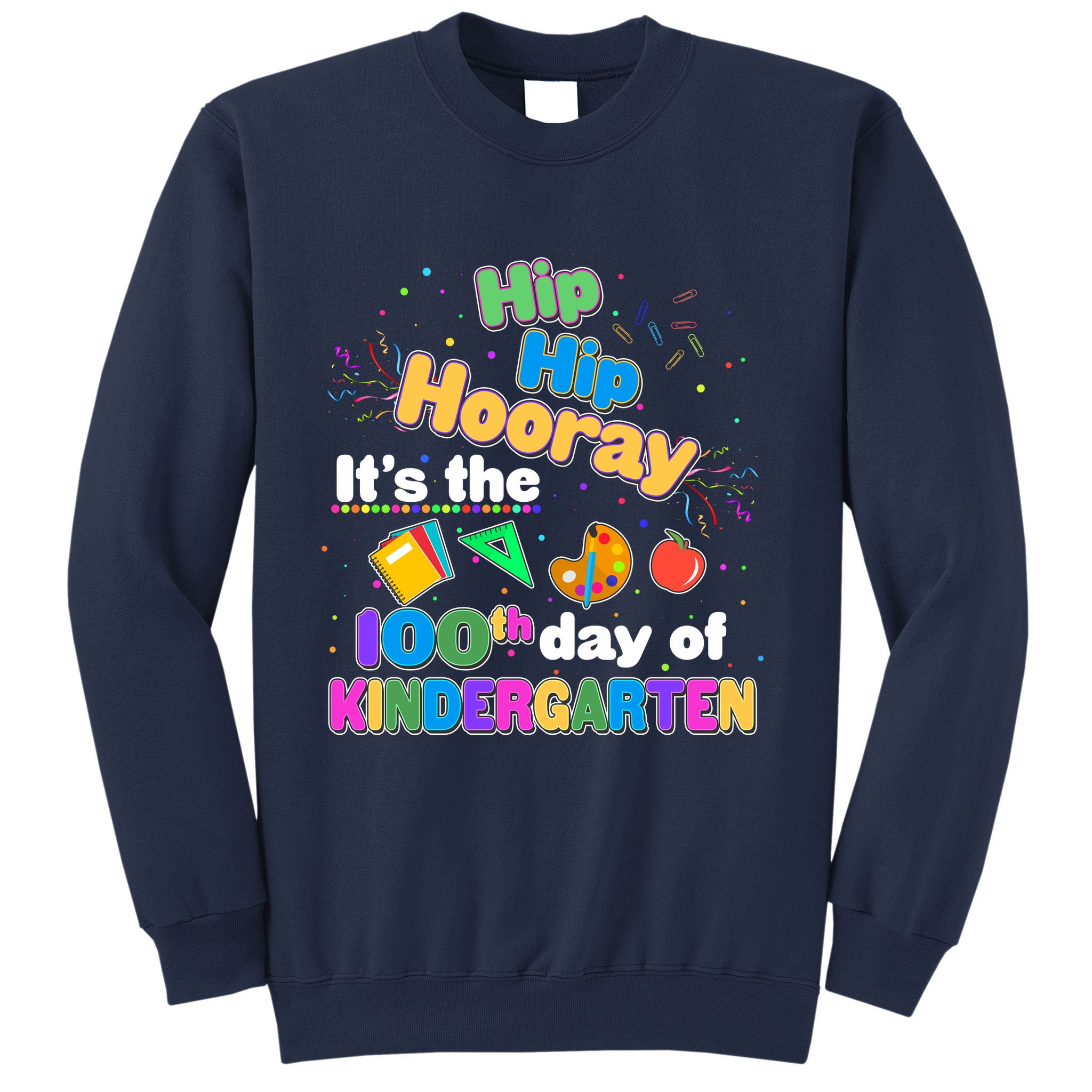 Hip Hip Hooray It's The 100th Day Of Kindergarten Sweatshirt