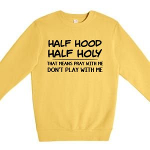 Half Hood Half Holy Pray With Me Don't Play With Me Gift Premium Crewneck Sweatshirt