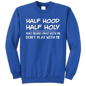 Half Hood Half Holy Pray With Me Don't Play With Me Gift Sweatshirt