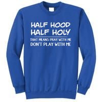 Half Hood Half Holy Pray With Me Don't Play With Me Gift Sweatshirt