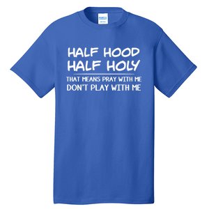 Half Hood Half Holy Pray With Me Don't Play With Me Gift Tall T-Shirt