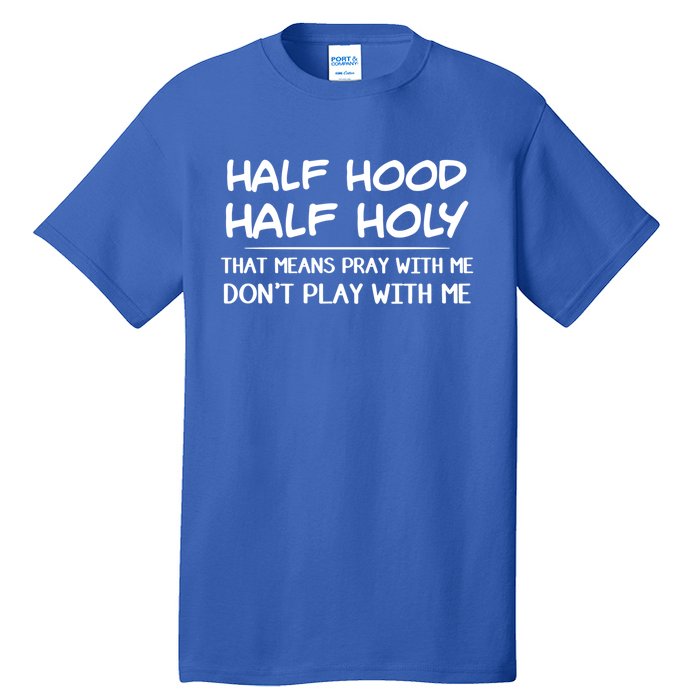 Half Hood Half Holy Pray With Me Don't Play With Me Gift Tall T-Shirt