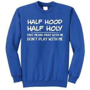 Half Hood Half Holy Pray With Me Don't Play With Me Gift Tall Sweatshirt