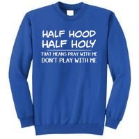 Half Hood Half Holy Pray With Me Don't Play With Me Gift Tall Sweatshirt