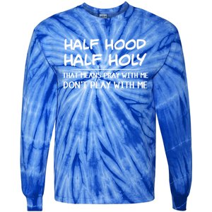 Half Hood Half Holy Pray With Me Don't Play With Me Gift Tie-Dye Long Sleeve Shirt