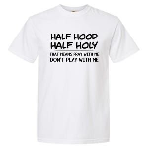 Half Hood Half Holy Pray With Me Don't Play With Me Gift Garment-Dyed Heavyweight T-Shirt