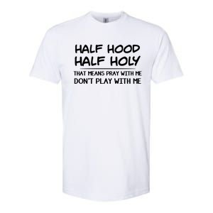 Half Hood Half Holy Pray With Me Don't Play With Me Gift Softstyle CVC T-Shirt