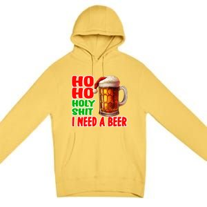 Ho Ho Holy Shit I Need A Beer Funny Christmas Ing Meaningful Gift Premium Pullover Hoodie