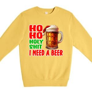 Ho Ho Holy Shit I Need A Beer Funny Christmas Ing Meaningful Gift Premium Crewneck Sweatshirt