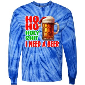 Ho Ho Holy Shit I Need A Beer Funny Christmas Ing Meaningful Gift Tie-Dye Long Sleeve Shirt