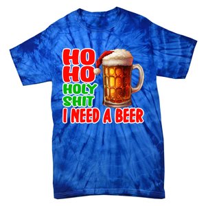 Ho Ho Holy Shit I Need A Beer Funny Christmas Ing Meaningful Gift Tie-Dye T-Shirt