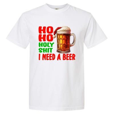 Ho Ho Holy Shit I Need A Beer Funny Christmas Ing Meaningful Gift Garment-Dyed Heavyweight T-Shirt