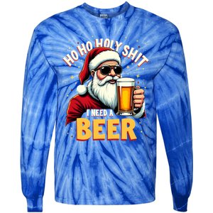 Ho Ho Holy Shit I Need A Beer Funny Santa Christmas Ing Gift Tie-Dye Long Sleeve Shirt