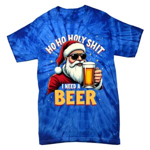 Ho Ho Holy Shit I Need A Beer Funny Santa Christmas Ing Gift Tie-Dye T-Shirt