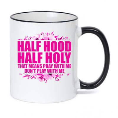 Half Hood Half Holy That Means Pray With Me Dont Play 11oz Black Color Changing Mug