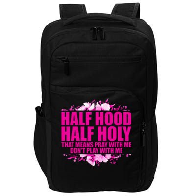 Half Hood Half Holy That Means Pray With Me Dont Play Impact Tech Backpack