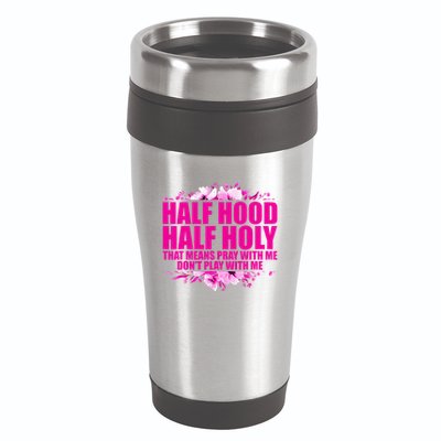 Half Hood Half Holy That Means Pray With Me Dont Play 16oz Travel Tumbler
