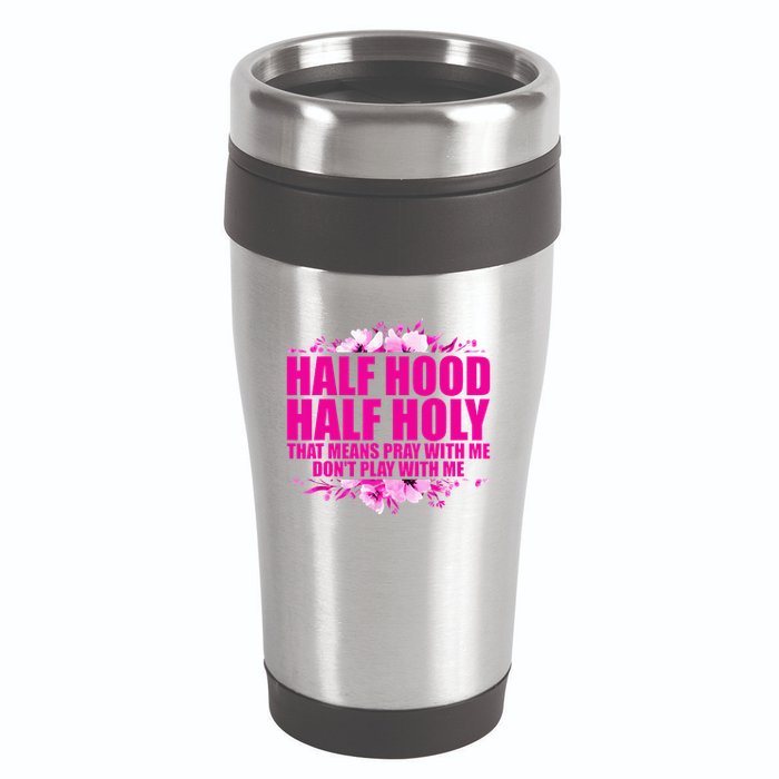 Half Hood Half Holy That Means Pray With Me Dont Play 16oz Travel Tumbler