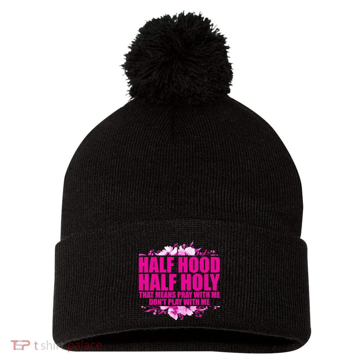 Half Hood Half Holy That Means Pray With Me Dont Play Pom Pom 12in Knit Beanie