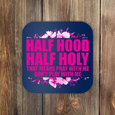 Half Hood Half Holy That Means Pray With Me Dont Play Coaster